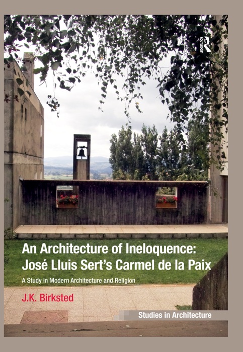 An Architecture of Ineloquence: José Lluis Sert’s Carmel de la Paix
