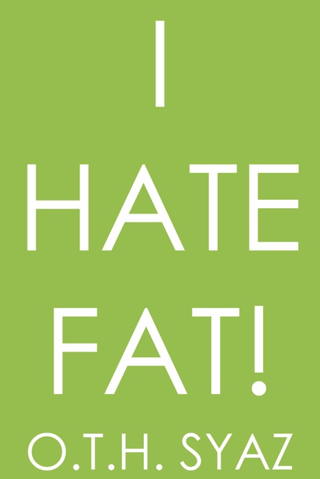 I Hate Fat!