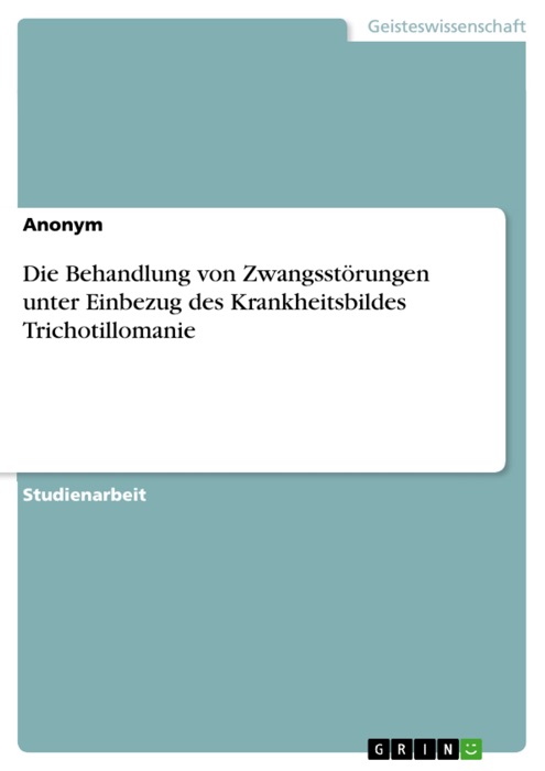 Die Behandlung von Zwangsstörungen unter Einbezug des Krankheitsbildes Trichotillomanie