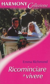 Ricominciare a vivere - Emma Richmond by  Emma Richmond PDF Download