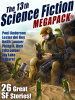 Jay Lake, Lester del Rey, Fritz Leiber, Robert J. Sawyer & Philip K. Dick - The 13th Science Fiction MEGAPACK® artwork