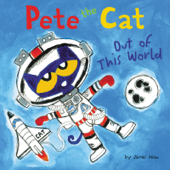 Pete the Cat: Out of This World - James Dean & Kimberly Dean