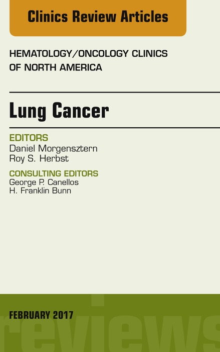 Lung Cancer, An Issue of Hematology/Oncology Clinics, E-Book