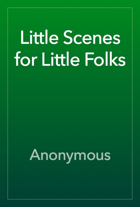 Little Scenes for Little Folks