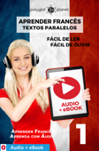 Aprender Francês - Textos Paralelos : Fácil de ouvir - Fácil de ler : Audio + eBook N.º 1 - Polyglot Planet