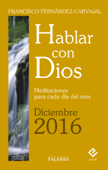 Hablar con Dios - Diciembre 2016 - Francisco Fernández-Carvajal