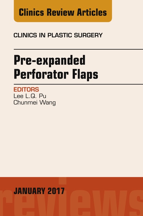 Pre-Expanded Perforator Flaps, An Issue of Clinics in Plastic Surgery, E-Book