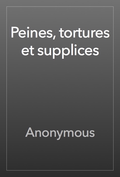 Peines, tortures et supplices