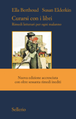 Curarsi con i libri - Ella Berthoud & Susan Elderkin