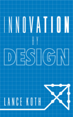 Innovation by Design - Lance Koth