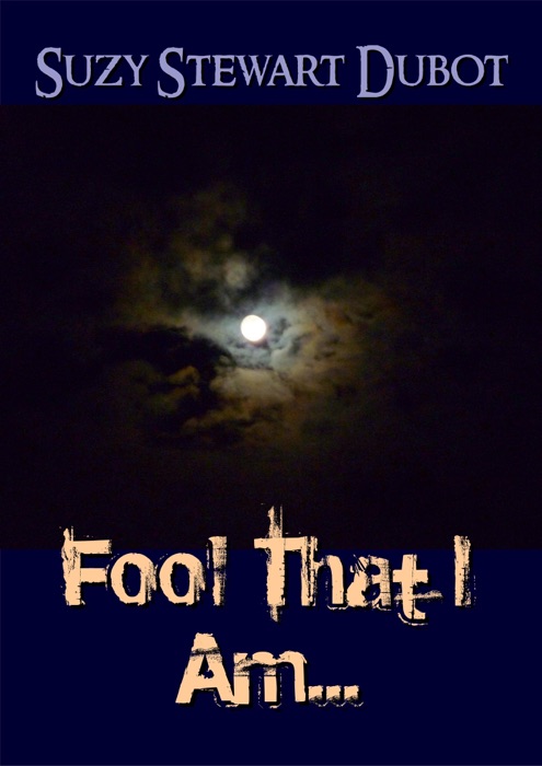 Fool That I Am...