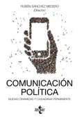 Comunicación política: nuevas dinámicas y ciudadanía permanente - Rubén Sánchez Medero, Antoni Gutiérrez-Rubí, Ismael Crespo, Cristina Moreno Sieira, Ricardo Calleja, Rafael Rubio, Eva Pujadas Capdevila, Xavier Peytibi, Carlos Sotelo Enríquez, Roberto Losada, Joan Navarro, Alana Moceri, Mónica Méndez Lago, Eduardo Baeza Pérez-Fontán, Roberto Rodríguez Andrés, Daniel Ureña, Javier Lorenzo Rodríguez, Maria Ramirez, Eduardo Suárez & Gonzalo Guzmán