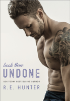 R.E. Hunter - Undone - Book Three artwork