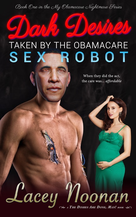 Dark Desires: Taken By The Obamacare Sex Robot