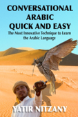 Conversational Arabic Quick and Easy: The Most Innovative Technique to Learn the Arabic Language - Yatir Nitzany