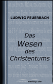 Das Wesen des Christentums - Ludwig Feuerbach