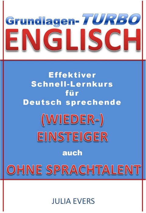 Grundlagen-Turbo Englisch Effektiver Schnell-Lernkurs für deutsch sprechende (Wieder-)Einsteiger auch ohne Sprachtalent