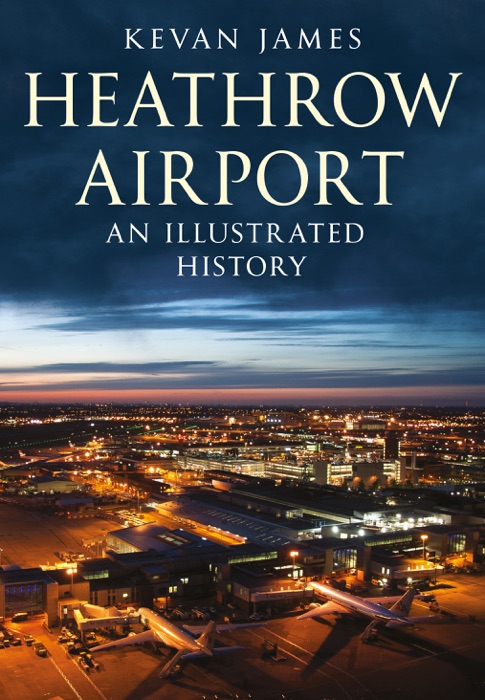 Heathrow Airport: An Illustrated History