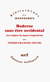 Moderne sans être occidental. Aux origines du Japon aujourd'hui - Pierre-françois Souyri