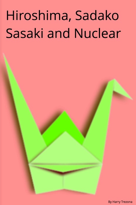 Hiroshima, Sadako Sasaki and Nuclear