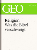 Religion: Was die Bibel verschweigt (GEO eBook Single) - GEO Magazin, GEO eBook & Geo