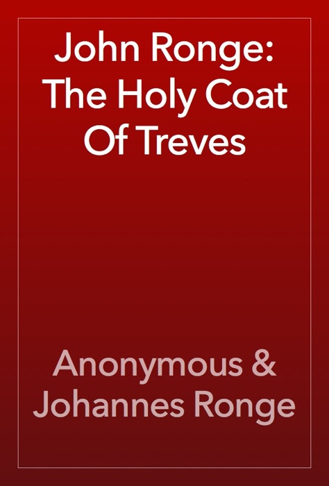 John Ronge: The Holy Coat Of Treves