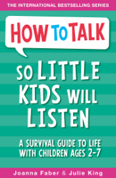 Joanna Faber & Julie King - How to Talk so Little Kids Will Listen artwork