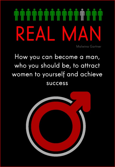 Real Man: How You Can Become a Man, Who You Should be, to Attract Women to Yourself and Achieve Success