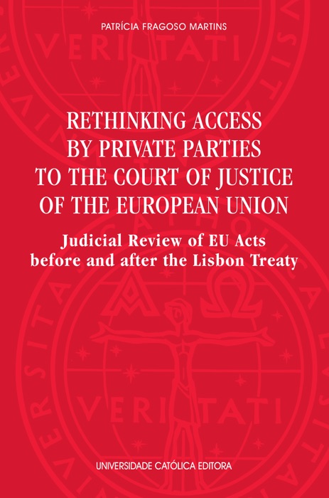 Rethinking access by private parties to the Court of Justice of the European Union : judicial review