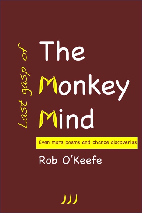 Last Gasp of the Monkey Mind: Even More Poems and Chance Discoveries