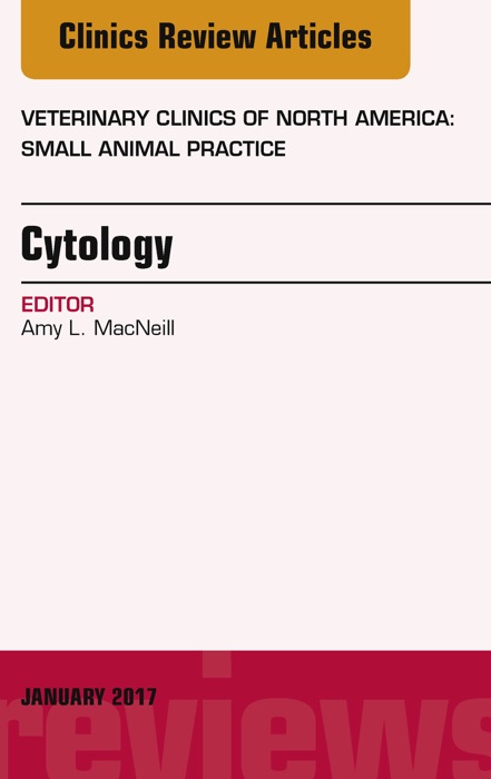 Cytology, An Issue of Veterinary Clinics of North America: Small Animal Practice, E-Book