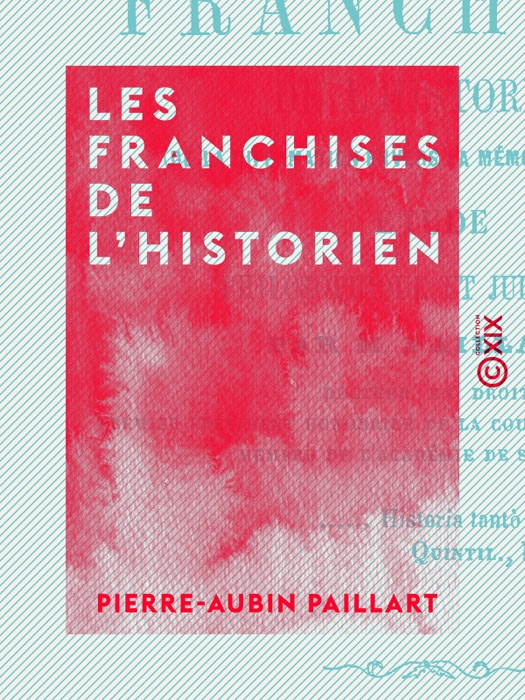 Les Franchises de l'historien - Étude philosophique et judiciaire