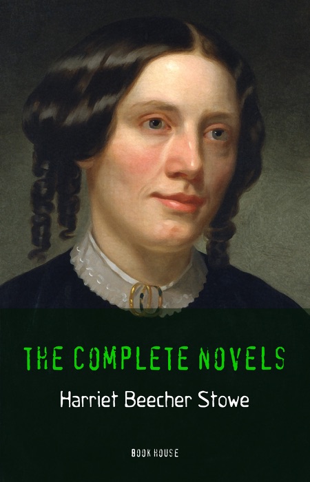 Harriet Beecher Stowe: The Complete Novels (Book House)