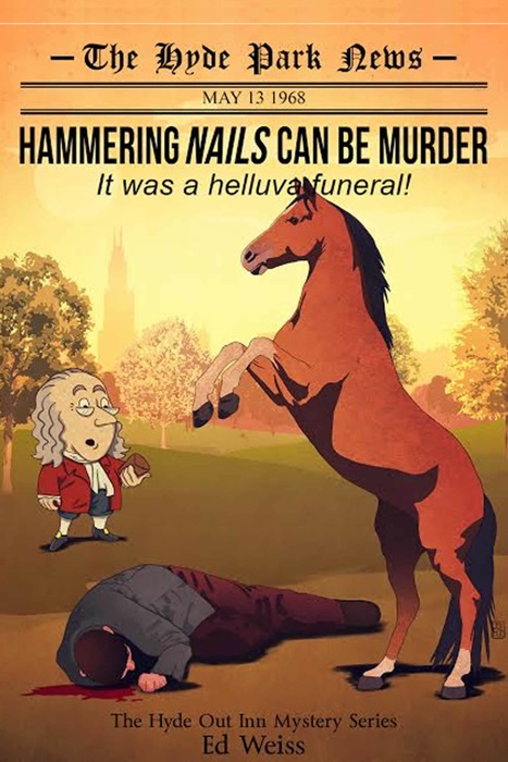 Hammering Nails Can Be Murder: It Was a Helluva Funeral - First in The Hyde Park Inn Mystery Series