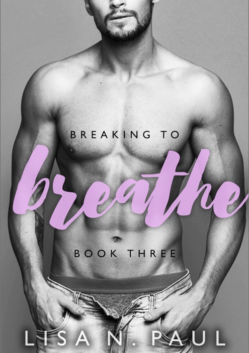 Breaking to Breathe - Book Three