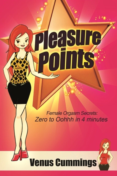 Pleasure Points: Female Orgasm Secrets for Zero to Oohhh in 4 minutes