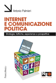 Internet e comunicazione politica. Strategie, tattiche, esperienze e prospettive - Antonio Palmieri