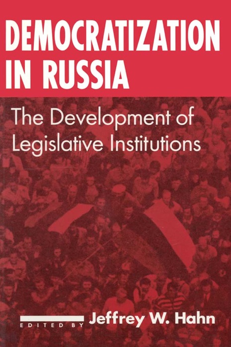 Democratization in Russia: The Development of Legislative Institutions