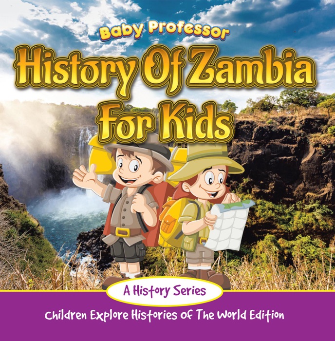 History of Zambia for Kids: A History Series - Children Explore Histories of the World Edition