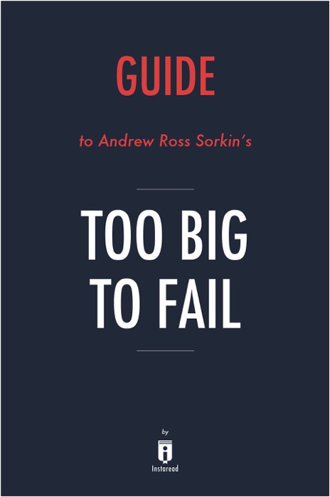 Guide to Ross Sorkin’s Too Big to Fail by Instaread