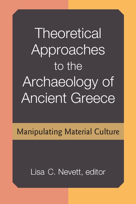 Theoretical Approaches to the Archaeology of Ancient Greece