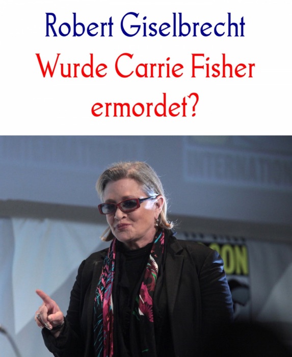 Wurde Carrie Fisher ermordet?