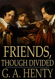 Friends, Though Divided - G. A. Henty by  G. A. Henty PDF Download