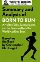 Worth Books - Summary and Analysis of Born to Run: A Hidden Tribe, Superathletes, and the Greatest Race the World Has Never Seen artwork