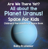 Are We There Yet? All About the Planet Neptune! Space for Kids - Children's Aeronautics & Space Book - Baby Professor