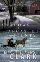 Mindy Starns Clark - Shadows of Lancaster County artwork
