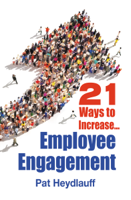 Pat Heydlauff - 21 Ways to Increase Employee Engagement artwork