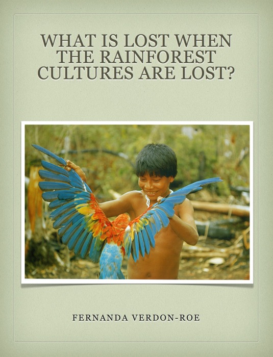 What Is Lost When the Rainforest Cultures Are Lost?