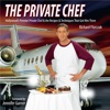 THE PRIVATE CHEF: Hollywood’s Premier Private Chef & the Recipes & Techniques That Got Him There by Richard Florczak