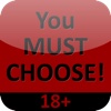 YOU MUST CHOOSE - 18+